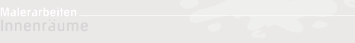 Innenr&auml;ume - Malerarbeiten