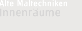 Innenr&auml;ume - Alte Maltechniken