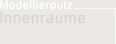 Innenr&auml;ume - Modellierputz